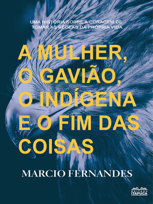 cover image of A mulher, o gavião, o indígena e o fim das coisas.